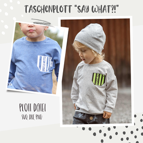 PLOTTDATEI - TASCHE " SAY WHAT"