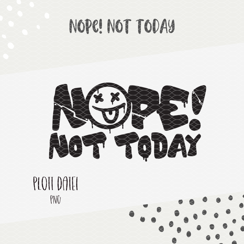 PLOTTDATEI - "NOPE NOT TODAY" image number 2